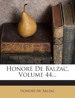 Honoré De Balzac, Volume 44...