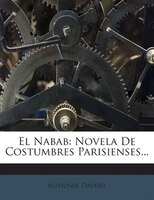 El Nabab: Novela De Costumbres Parisienses...