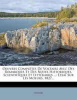 Oeuvres Complètes De Voltaire Avec Des Remarques Et Des Notes Historiques, Scientifiques Et Littéraires ...: Essai Sur Les Moeurs.