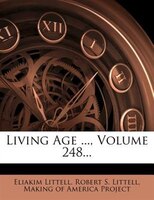 Living Age ..., Volume 248...