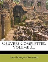 Oeuvres Complettes, Volume 3...