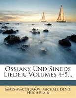 Ossians Und Sineds Lieder, Volumes 4-5...