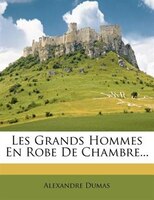 Les Grands Hommes En Robe De Chambre...