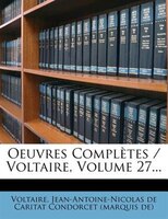 Oeuvres Complètes / Voltaire, Volume 27...