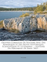 Oeuvres Complètes De Voltaire Avec Des Remarques Et Des Notes Historiques, Scientifiques Et Littéraires ...: Histoire Du Parlement