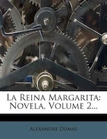 La Reina Margarita: Novela, Volume 2...