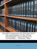 Oeuvres Complètes De Voltaire Avec Des Remarques Et Des Notes Historiques, Scientifiques Et Littéraires ...: Romans. 1826...