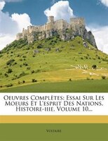 Oeuvres Complètes: Essai Sur Les Moeurs Et L'esprit Des Nations. Histoire-iiie, Volume 10...