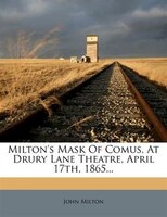 Milton's Mask Of Comus, At Drury Lane Theatre, April 17th, 1865...