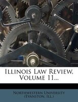 Illinois Law Review, Volume 11...