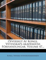 Öfversigt Af Kongl. Vetenskaps-akademiens Förhandlingar, Volume 47...