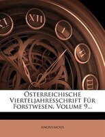 Österreichische Vierteljahresschrift Für Forstwesen, Volume 9...