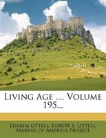 Living Age ..., Volume 195...