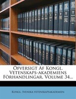 Öfversigt Af Kongl. Vetenskaps-akademiens Förhandlingar, Volume 34...