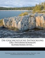 Die Geschichtliche Entwicklung Des Internationalen Konkursrechtes...