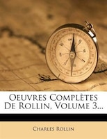 Oeuvres Complètes De Rollin, Volume 3...