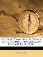 Oeuvres Complètes De George Sand: Journal D'un Voyageur Pendant La Guerre...