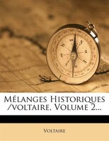 Mélanges Historiques /voltaire, Volume 2...