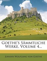 Goethe's Sämmtliche Werke, Volume 4...