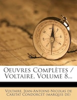 Oeuvres Complètes / Voltaire, Volume 8...