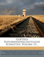 Goethes Naturwissenschaftliche Schriften, Volume 13...