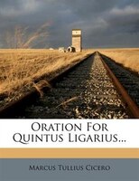 Oration For Quintus Ligarius...