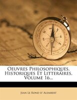 Oeuvres Philosophiques, Historiques Et Litteraires, Volume 16...