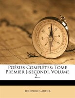 Poésies Complètes: Tome Premier [-second], Volume 2...