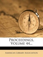 Proceedings, Volume 44...