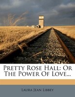 Pretty Rose Hall: Or The Power Of Love...