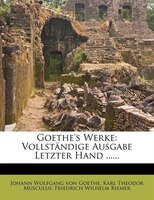 Goethe's Werke: Vollständige Ausgabe Letzter Hand ......