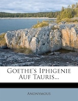 Goethe's Iphigenie Auf Tauris...