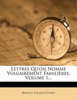 Lettres Qu'on Nomme Vulgairement Familières, Volume 1...