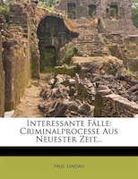 Interessante Fälle: Criminalprocesse Aus Neuester Zeit...