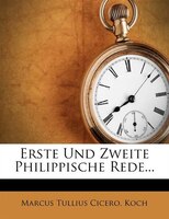 Erste Und Zweite Philippische Rede...