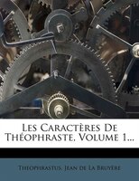 Les Caractères De Théophraste, Volume 1...