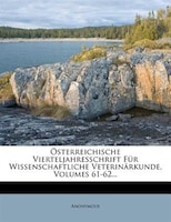 Österreichische Vierteljahresschrift Für Wissenschaftliche Veterinärkunde, Volumes 61-62...