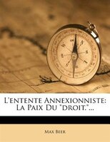 L'entente Annexionniste: La Paix Du Droit....