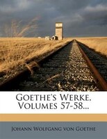 Goethe's Werke, Volumes 57-58...