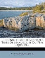 L'ingénu,: Histoire Veritable, Tirée De Manuscrits Du Père Quesnel...