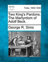 Two King's Pardons. The Martyrdom Of Adolf Beck.