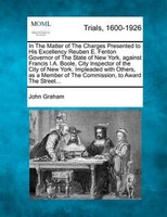 In The Matter Of The Charges Presented To His Excellency Reuben E. Fenton Governor Of The State Of New York, Against Francis I.a.