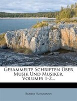 Gesammelte Schriften Über Musik Und Musiker, Volumes 1-2...