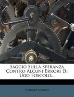 Saggio Sulla Speranza Contro Alcuni Errori Di Ugo Foscolo...