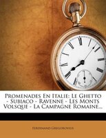 Promenades En Italie: Le Ghetto - Subiaco - Ravenne - Les Monts Volsque - La Campagne Romaine...