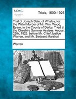 Trial Of Joseph Dale, Of Whaley, For The Wilful Murder Of Mr. Wm. Wood, Eyam, In The County Of Derby, Tried At The Cheshire Summer