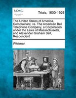 The United States Of America, Complainant, Vs. The American Bell Telephone Company, A Corporation Under The Laws Of Massachusetts,