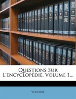 Questions Sur L'encyclopédie, Volume 1...