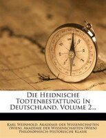 Die Heidnische Todtenbestattung In Deutschland, Volume 2...