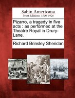 Pizarro, A Tragedy In Five Acts: As Performed At The Theatre Royal In Drury-lane.